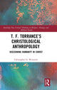 Book cover of: T. F. Torrance’s Christological Anthropology. By: Christopher G. Woznicki