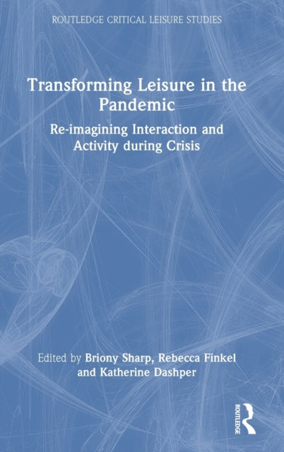 Book cover of: Transforming Leisure in the Pandemic. By: Briony Sharp