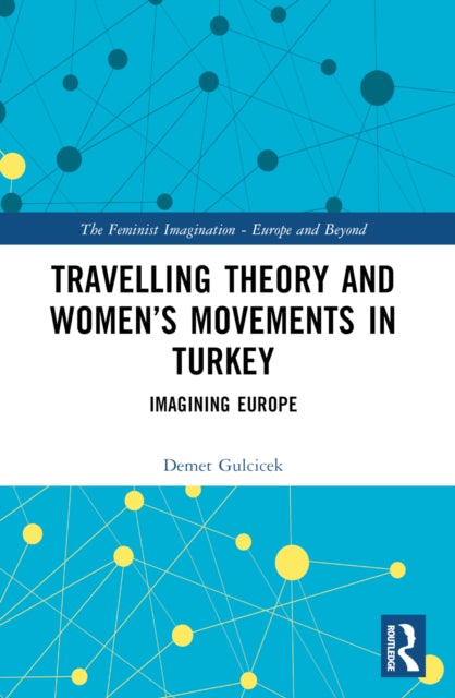 Book cover of: Travelling Theory and Women’s Movements in Turkey. By: Demet Gulcicek