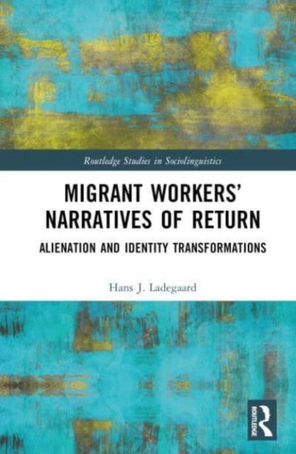 Book cover of: Migrant Workers’ Narratives of Return. By: Hans J. Ladegaard