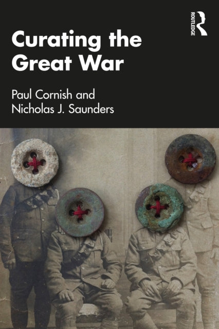 Book cover of: Curating the Great War. By: Paul Cornish