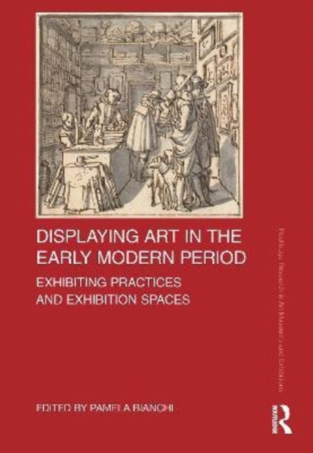 Book cover of: Displaying Art in the Early Modern Period. By: Pamela Bianchi