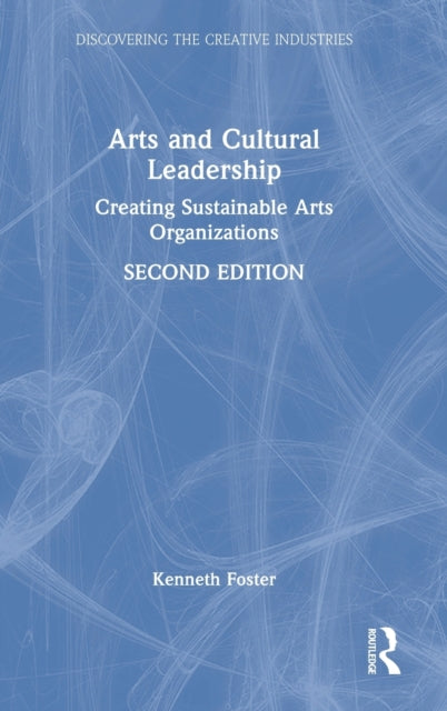 Book cover of: Arts and Cultural Leadership. By: Kenneth J. Foster