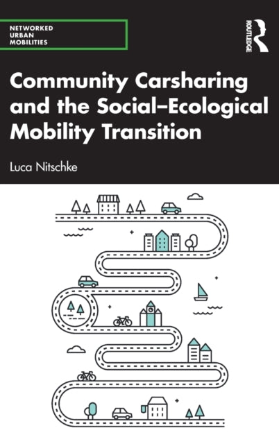 Book cover of: Community Carsharing and the Social–Ecological Mobility Transition. By: Luca Nitschke