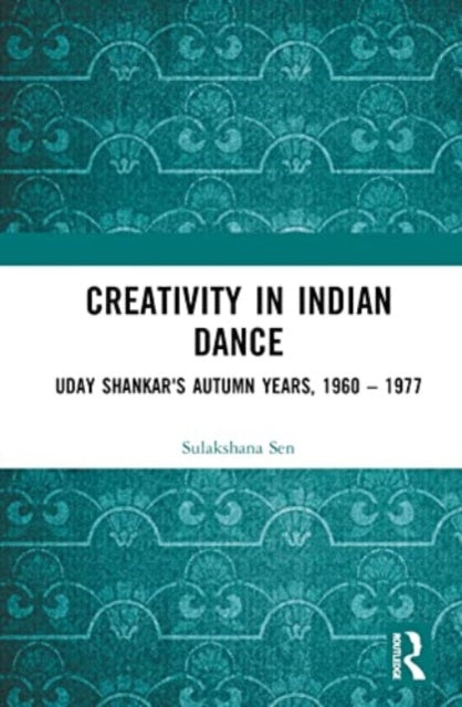 Book cover of: Creativity in Indian Dance. By: Sulakshana Sen