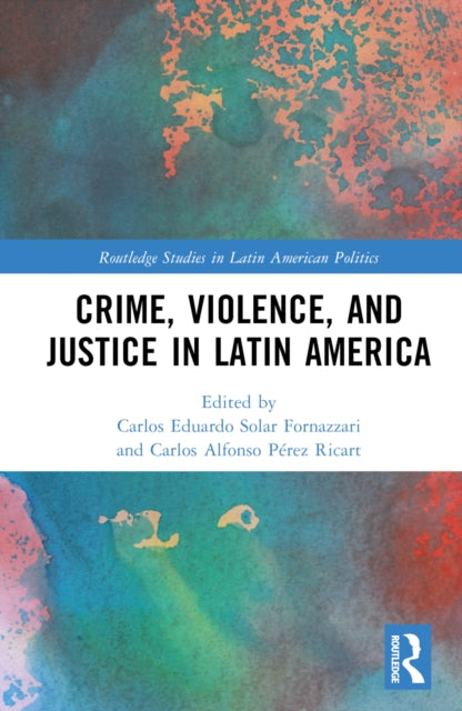 Book cover of: Crime, Violence, and Justice in Latin America. By: Carlos Solar