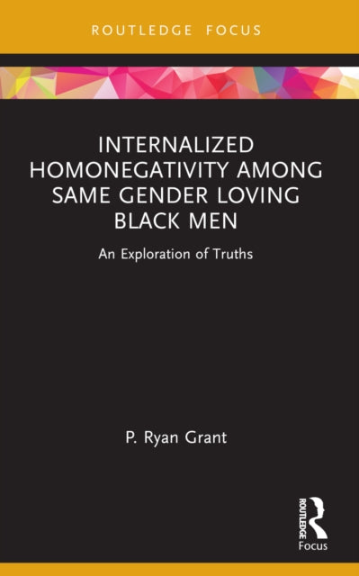 Book cover of: Internalized Homonegativity Among Same Gender Loving Black Men. By: P. Ryan Grant