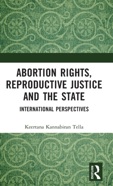 Book cover of: Abortion Rights, Reproductive Justice and the State. By: Keertana Kannabiran Tella