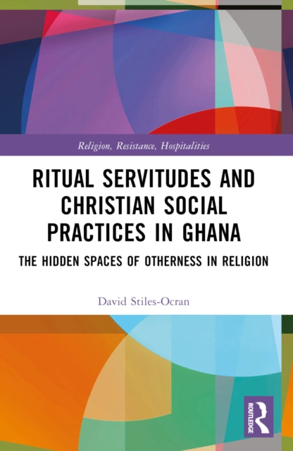 Book cover of: Ritual Servitudes and Christian Social Practices in Ghana. By: David Stiles-Ocran