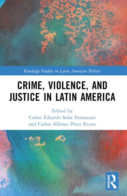 Book cover of: Crime, Violence, and Justice in Latin America. By: Carlos Solar