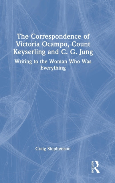 The Correspondence of Victoria Ocampo, Count Keyserling and C. G. Jung