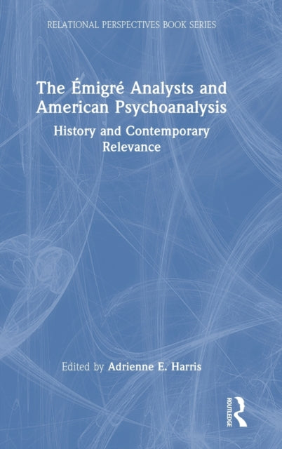 Book cover of: Emigre Analysts and American Psychoanalysis. By: Adrienne Harris