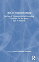 Book cover of: This is Homeschooling. By: Katie Rybakova Mathews