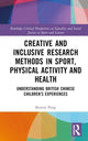 Book cover of: Creative and Inclusive Research Methods in Sport, Physical Activity and Health. By: Bonnie Pang