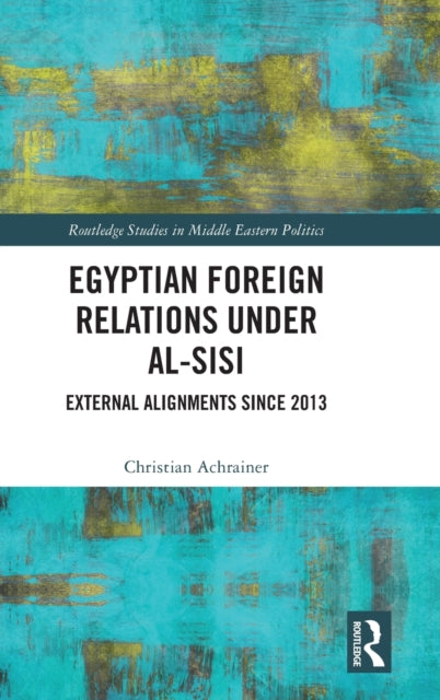 Book cover of: Egyptian Foreign Relations Under al-Sisi. By: Christian Achrainer