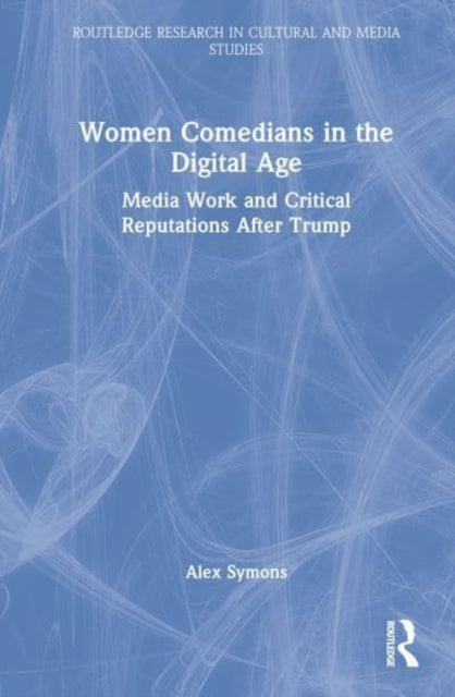 Book cover of: Women Comedians in the Digital Age. By: Alex Symons