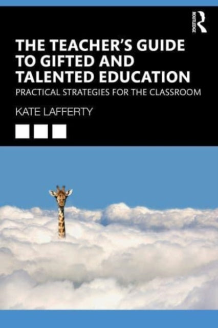 Book cover of: Teacher’s Guide to Gifted and Talented Education. By: Kate Lafferty