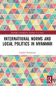 Book cover of: International Norms and Local Politics in Myanmar. By: Yukiko Nishikawa