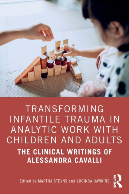 Book cover of: Transforming Infantile Trauma in Analytic Work with Children and Adults. By: Martha Stevns