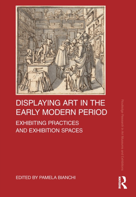 Book cover of: Displaying Art in the Early Modern Period. By: Pamela Bianchi