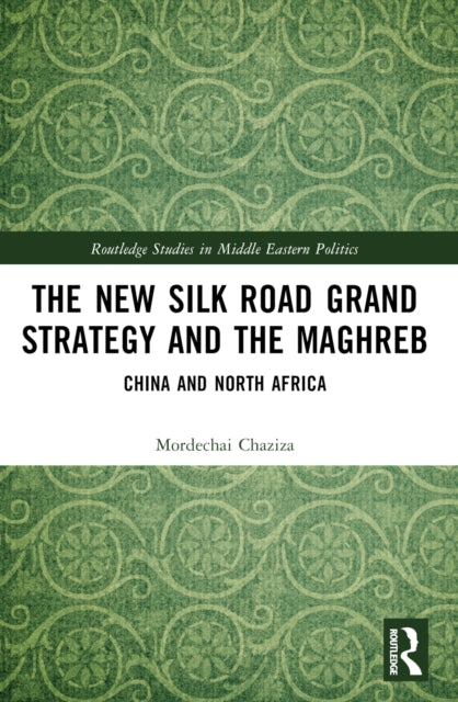 Book cover of: New Silk Road Grand Strategy and the Maghreb. By: Mordechai Chaziza