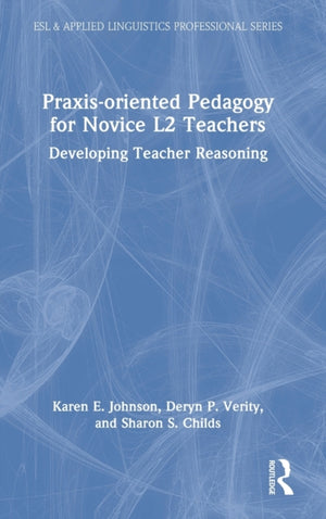 Praxis-oriented Pedagogy for Novice L2 Teachers
