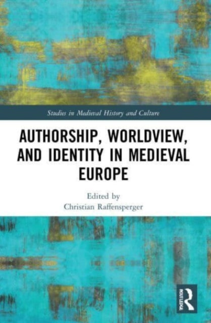 Book cover of: Authorship, Worldview, and Identity in Medieval Europe. By: Christian Raffensperger