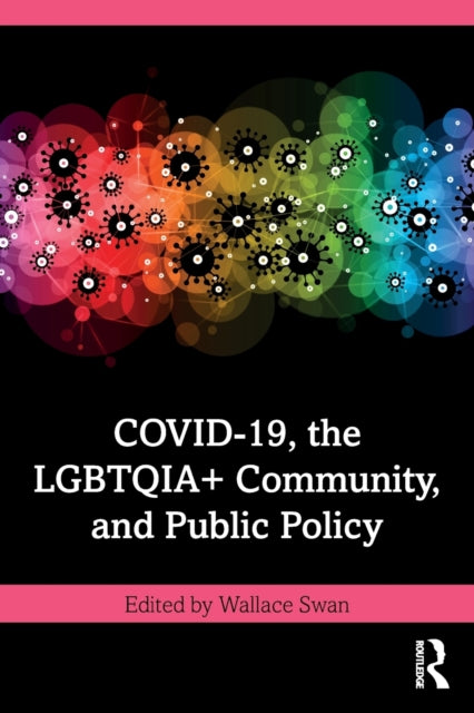 Book cover of: COVID-19, the LGBTQIA+ Community, and Public Policy. By: Wallace Swan
