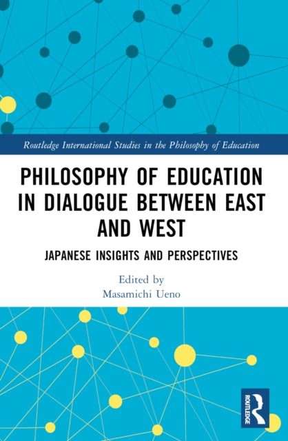 Book cover of: Philosophy of Education in Dialogue between East and West. By: Masamichi Ueno