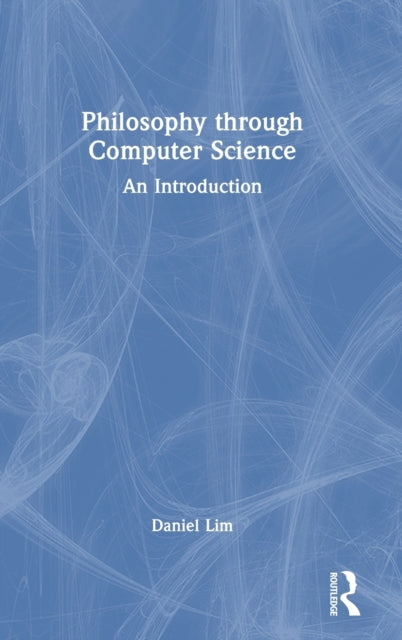 Book cover of: Philosophy through Computer Science. By: Daniel Lim