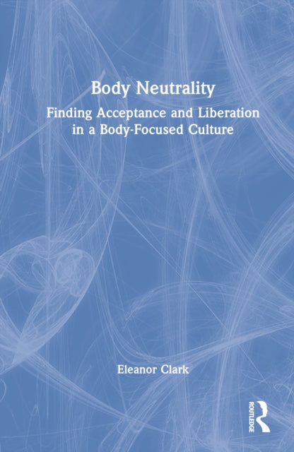Book cover of: Body Neutrality. By: Eleanor Clark