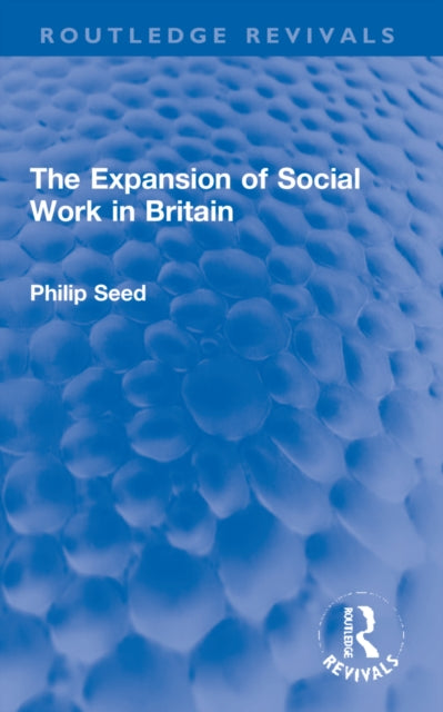 Book cover of: Expansion of Social Work in Britain. By: Philip Seed
