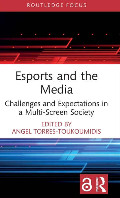 Book cover of: Esports and the Media. By: Ángel Torres-Toukoumidis