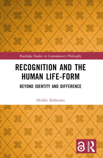 Book cover of: Recognition and the Human Life-Form. By: Heikki Ikäheimo