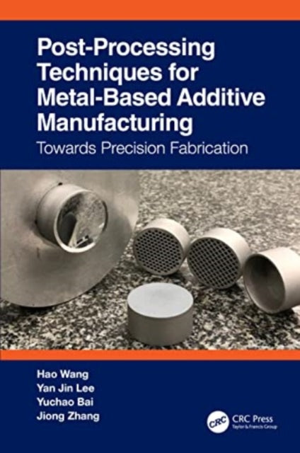 Book cover of: Post-Processing Techniques for Metal-Based Additive Manufacturing. By: Hao Wang