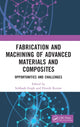Book cover of: Fabrication and Machining of Advanced Materials and Composites. By: Subhash Singh
