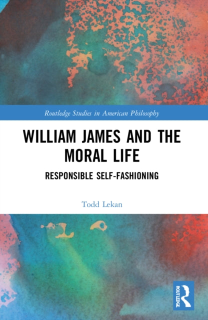 Book cover of: William James and the Moral Life. By: Todd Lekan