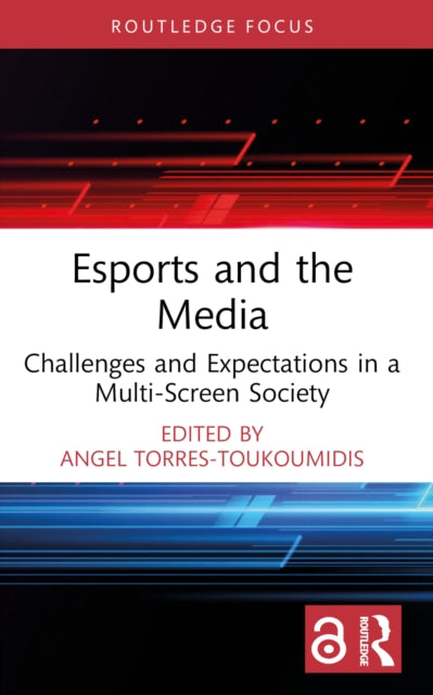 Book cover of: Esports and the Media. By: Ángel Torres-Toukoumidis