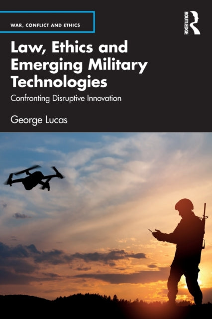 Book cover of: Law, Ethics and Emerging Military Technologies. By: George R. Lucas