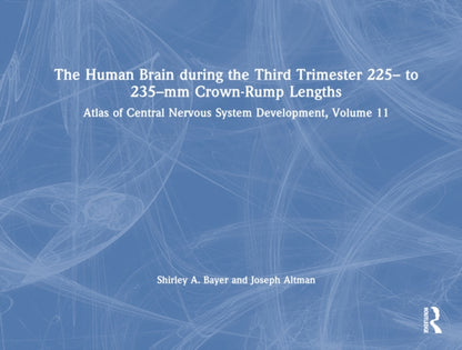 Book cover of: Human Brain during the Third Trimester 225– to 235–mm Crown-Rump Lengths. By: Shirley A. Bayer
