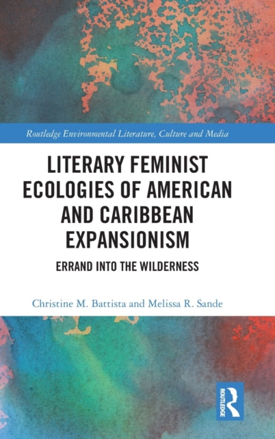 Book cover of: Literary Feminist Ecologies of American and Caribbean Expansionism. By: Melissa R. Sande