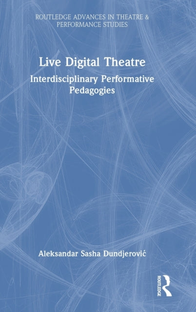 Book cover of: Live Digital Theatre. By: Aleksandar Sasha Dundjerovic