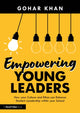 Book cover of: Empowering Young Leaders: How your Culture and Ethos can Enhance Student Leadership within your School. By: Gohar Khan