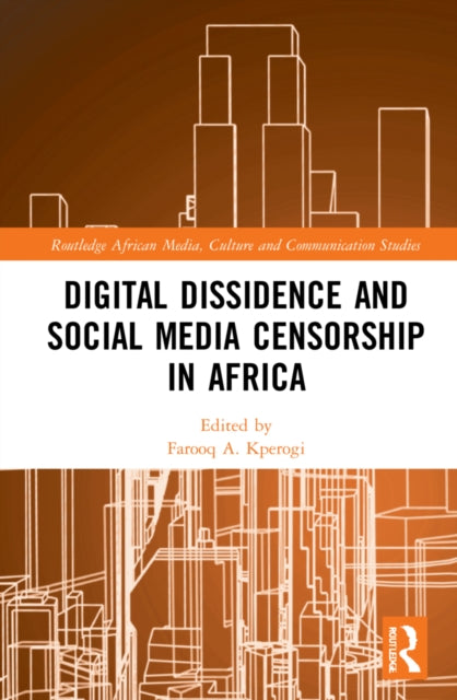 Book cover of: Digital Dissidence and Social Media Censorship in Africa. By: Farooq A. Kperogi