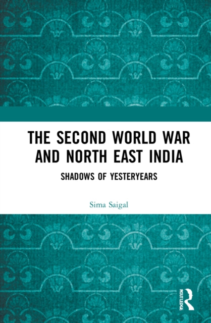 Book cover of: Second World War and North East India
