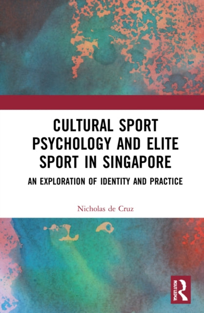Book cover of: Cultural Sport Psychology and Elite Sport in Singapore. By: Nicholas De Cruz