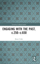 Book cover of: Engaging with the Past, c.250-c.650. By: Brian Croke