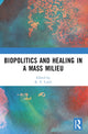 Book cover of: Biopolitics and Healing in a Mass Milieu