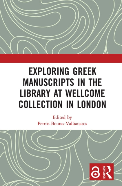 Book cover of: Exploring Greek Manuscripts in the Library at Wellcome Collection in London. By: Petros Bouras-Vallianatos