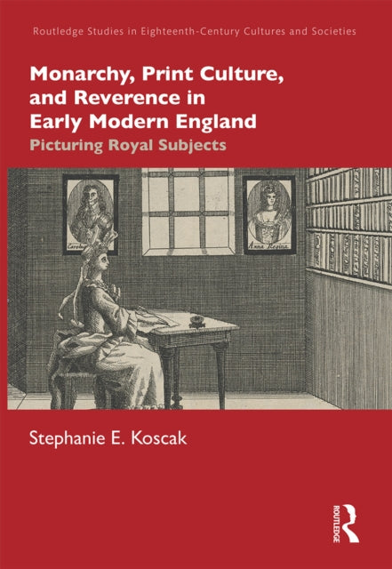 Book cover of: Monarchy, Print Culture, and Reverence in Early Modern England. By: Stephanie Elaine Koscak